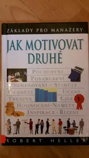 Jak motivovat druhé Základy pro manažery
