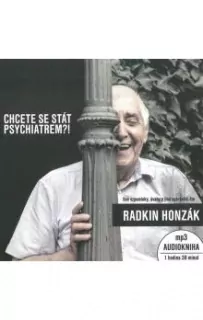 "Chcete se stát psychiatrem?!" Radkin Honzák