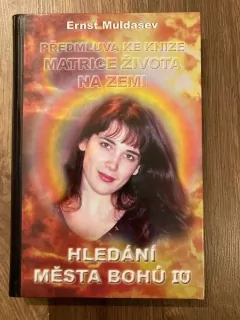 Hledání města Bohů IV. - Předmluva ke knize Matrice života na Zemi