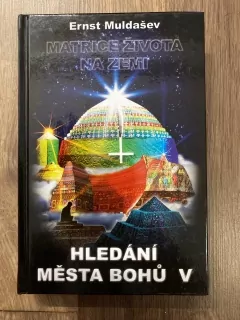Hledání města Bohů V. - Matrice života na Zemi