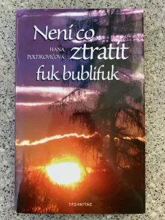 Není co ztratit, fuk bublifuk