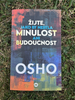 Žijte, jako by nebyla minulost ani budoucnost